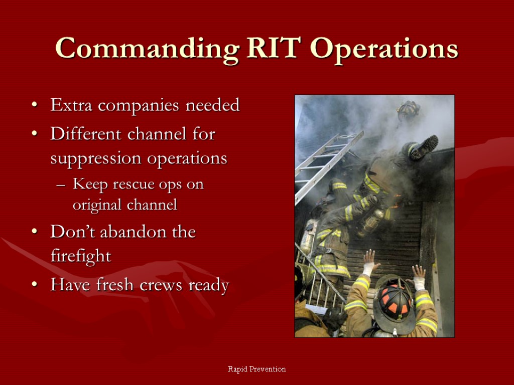 Rapid Prevention Commanding RIT Operations Extra companies needed Different channel for suppression operations Keep